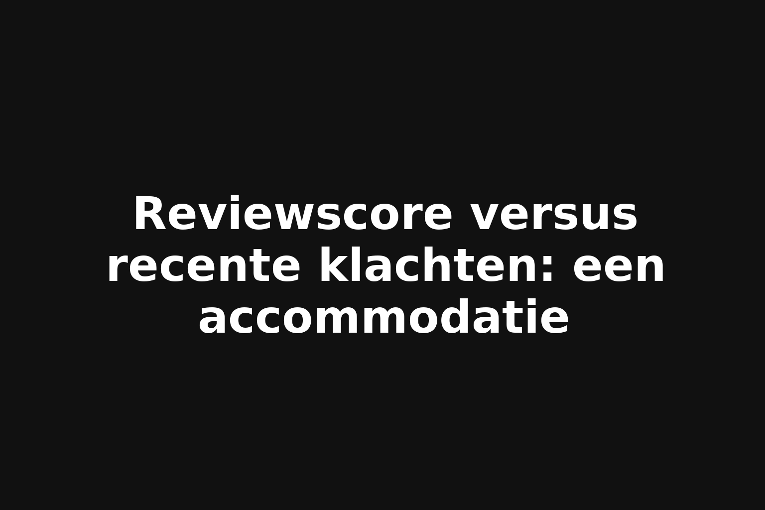 Reviewscore versus recente klachten: een accommodatie