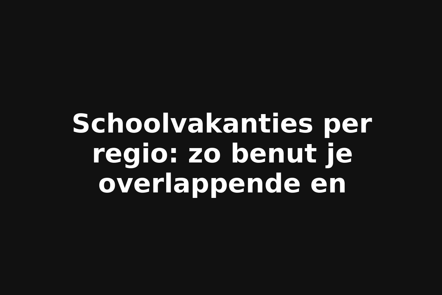 Schoolvakanties per regio: zo benut je overlappende en