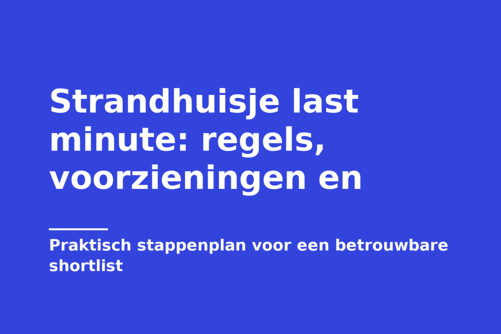 Strandhuisje last minute: regels, voorzieningen en