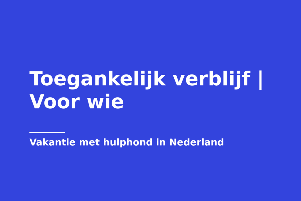 Toegankelijk verblijf | Voor wie
