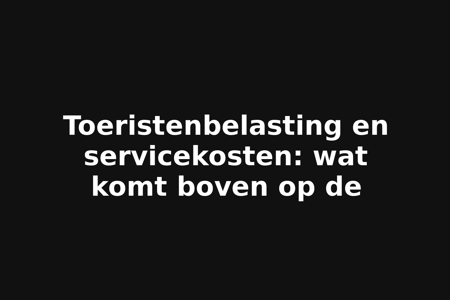 Toeristenbelasting en servicekosten: wat komt boven op de