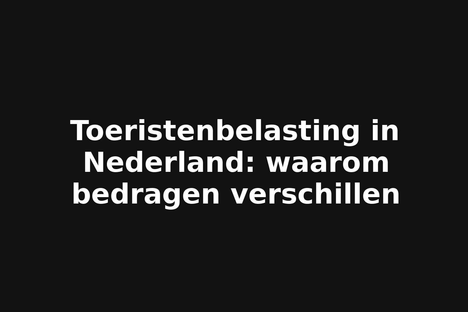 Toeristenbelasting in Nederland: waarom bedragen verschillen
