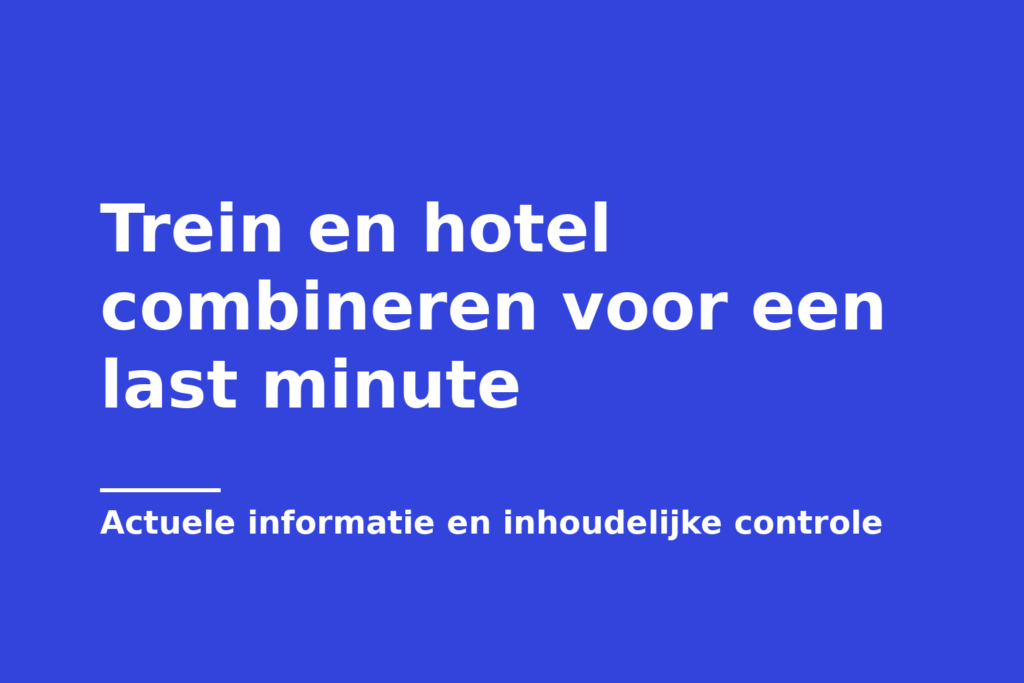 Trein en hotel combineren voor een last minute