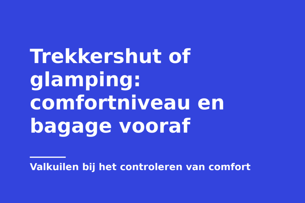 Trekkershut of glamping: comfortniveau en bagage vooraf