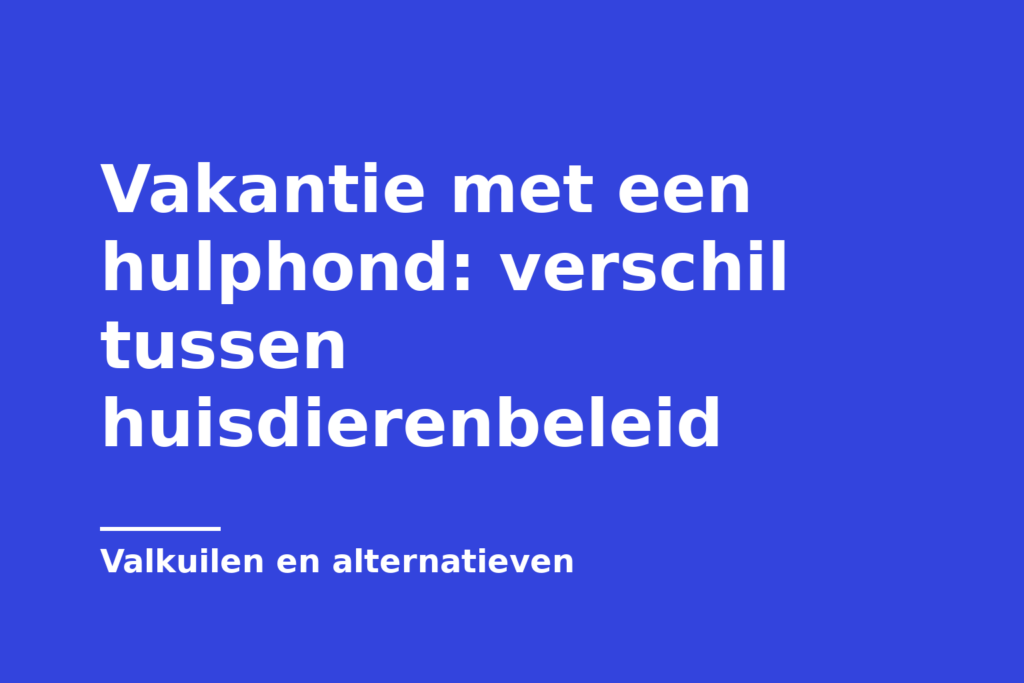Vakantie met een hulphond: verschil tussen huisdierenbeleid