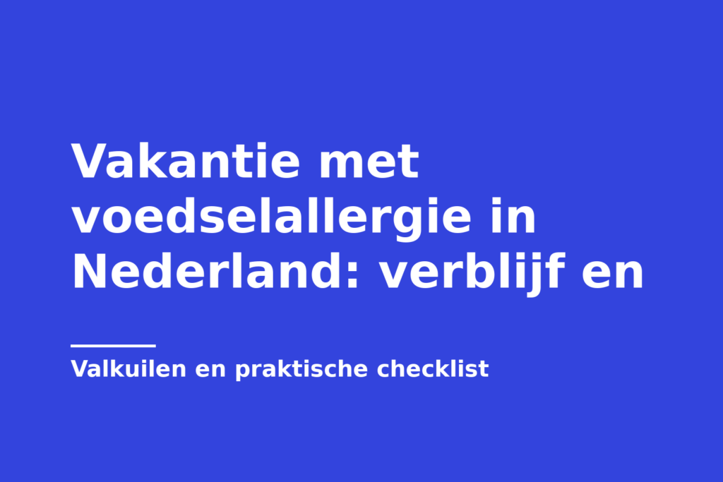 Vakantie met voedselallergie in Nederland: verblijf en