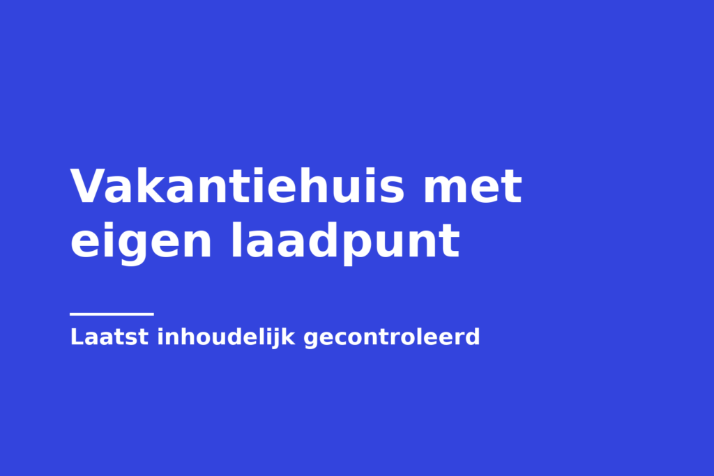 Vakantiehuis met eigen laadpunt