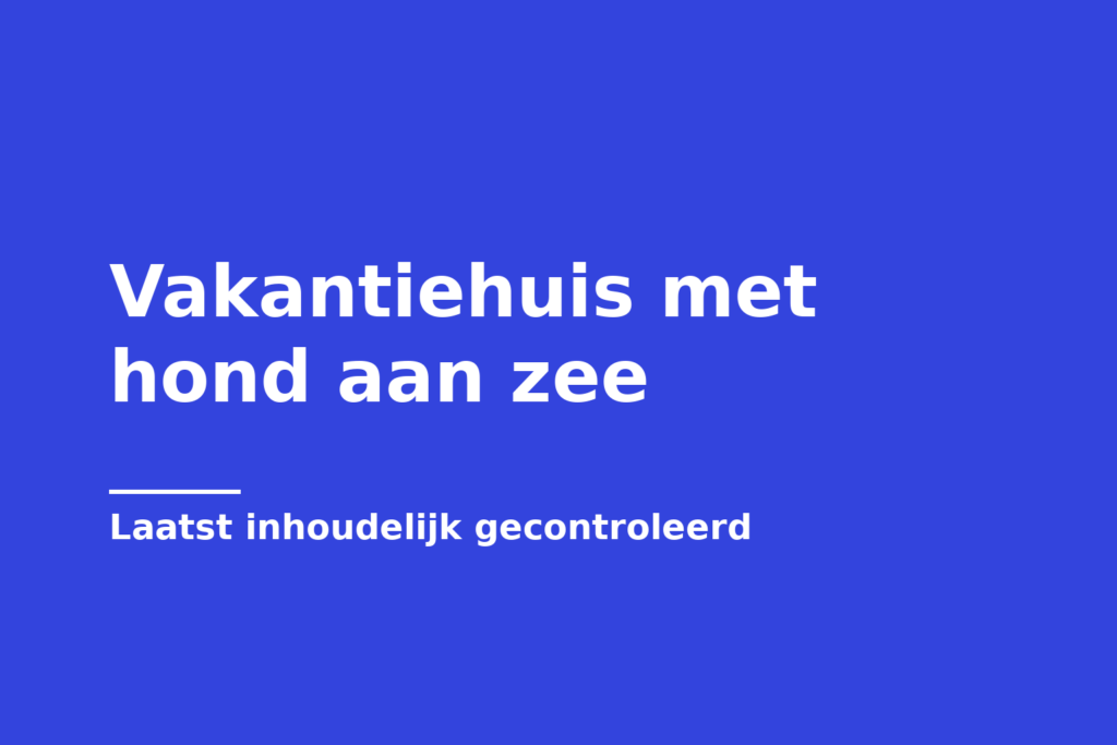 Vakantiehuis met hond aan zee