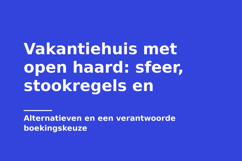 Vakantiehuis met open haard: sfeer, stookregels en