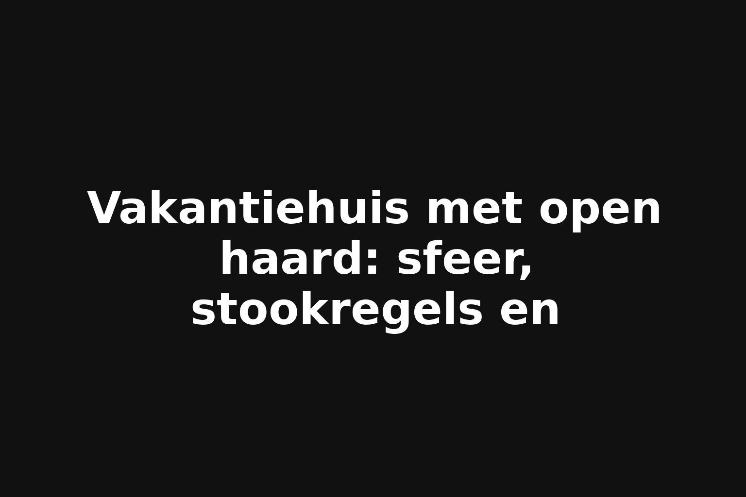 Vakantiehuis met open haard: sfeer, stookregels en