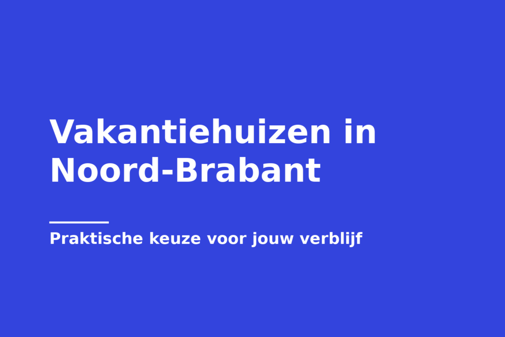 Vakantiehuizen in Noord-Brabant