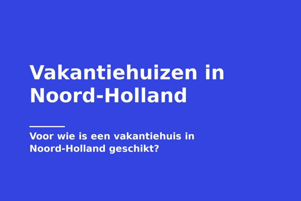 Vakantiehuizen in Noord-Holland