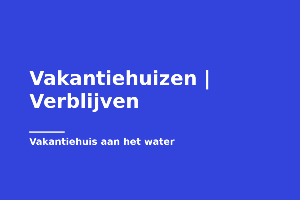 Vakantiehuizen | Verblijven