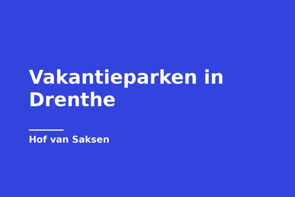 Vakantieparken in Drenthe