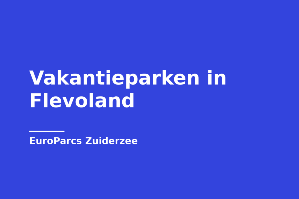 Vakantieparken in Flevoland