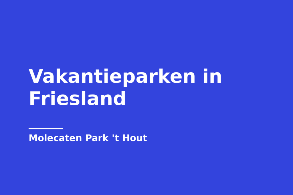 Vakantieparken in Friesland