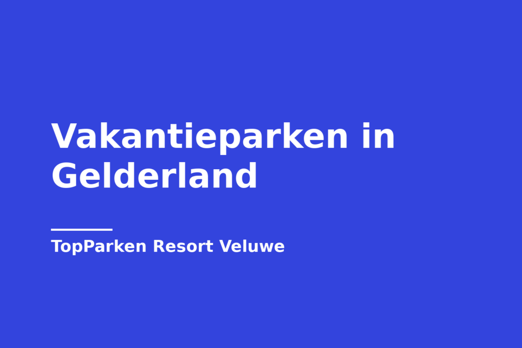 Vakantieparken in Gelderland