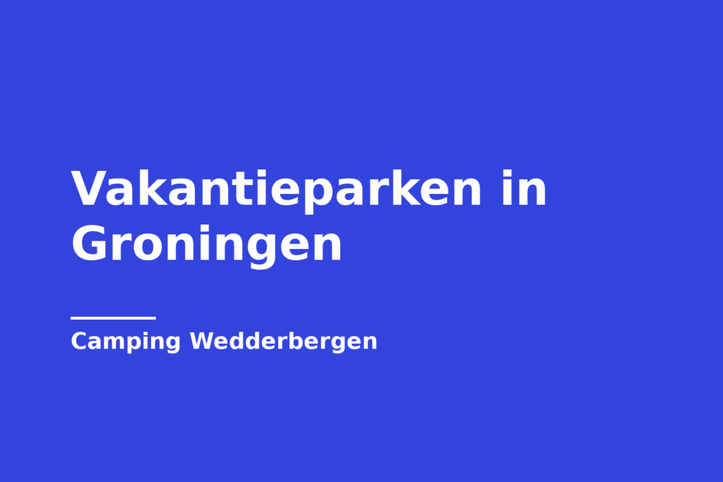 Vakantieparken in Groningen