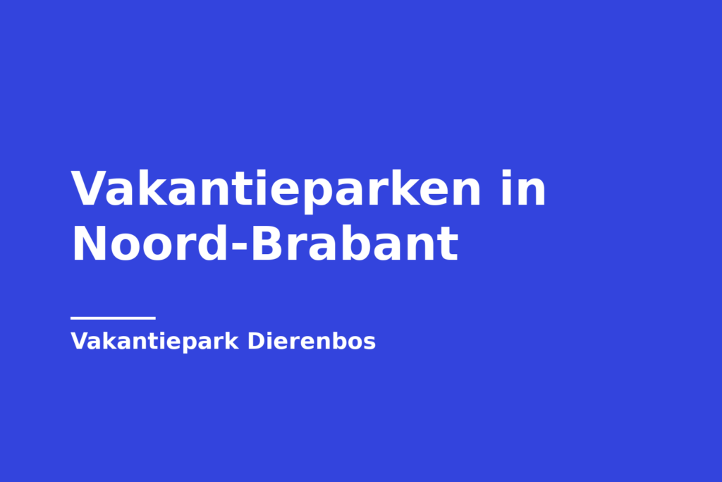 Vakantieparken in Noord-Brabant