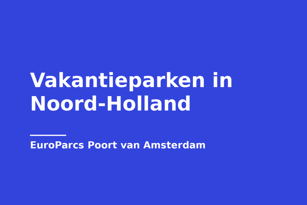 Vakantieparken in Noord-Holland