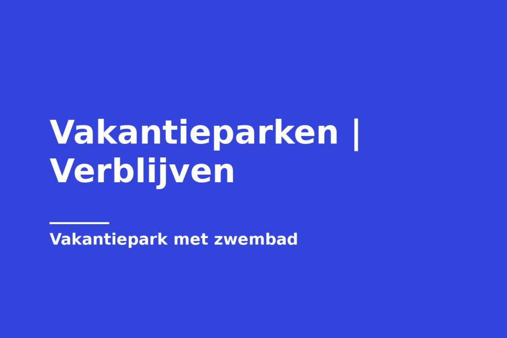 Vakantieparken | Verblijven