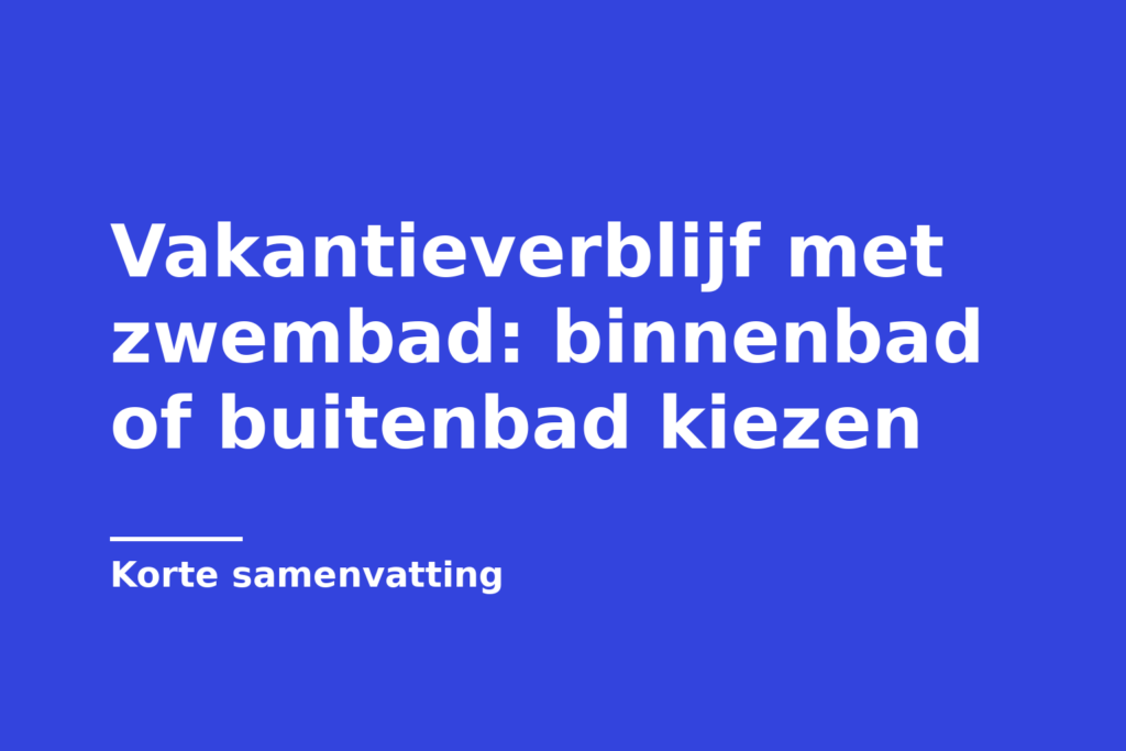 Vakantieverblijf met zwembad: binnenbad of buitenbad kiezen