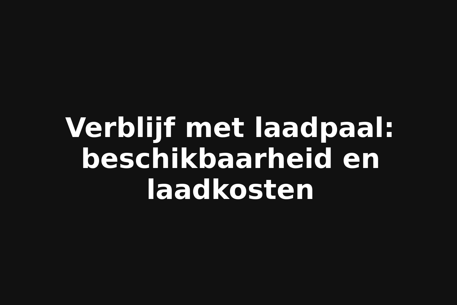 Verblijf met laadpaal: beschikbaarheid en laadkosten