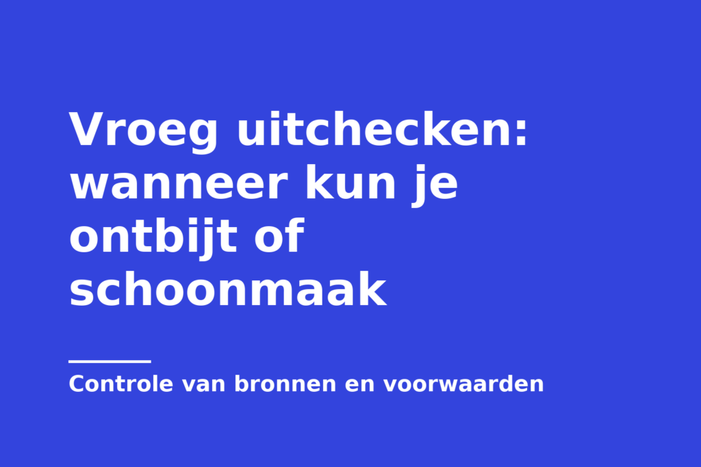 Vroeg uitchecken: wanneer kun je ontbijt of schoonmaak