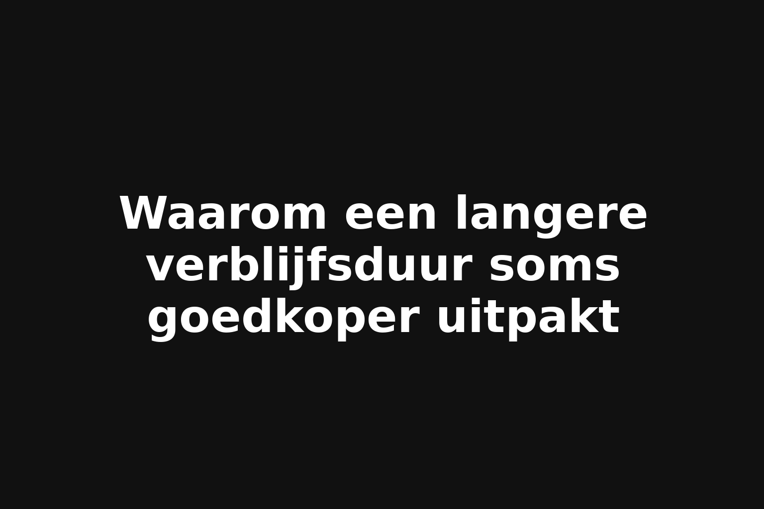 Waarom een langere verblijfsduur soms goedkoper uitpakt