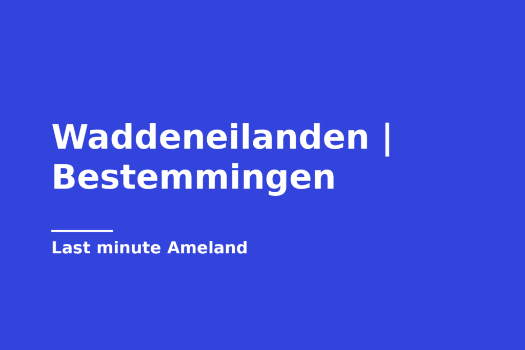 Waddeneilanden | Bestemmingen