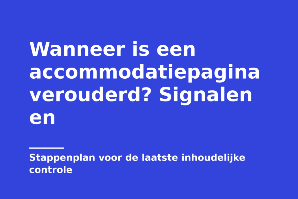 Wanneer is een accommodatiepagina verouderd? Signalen en