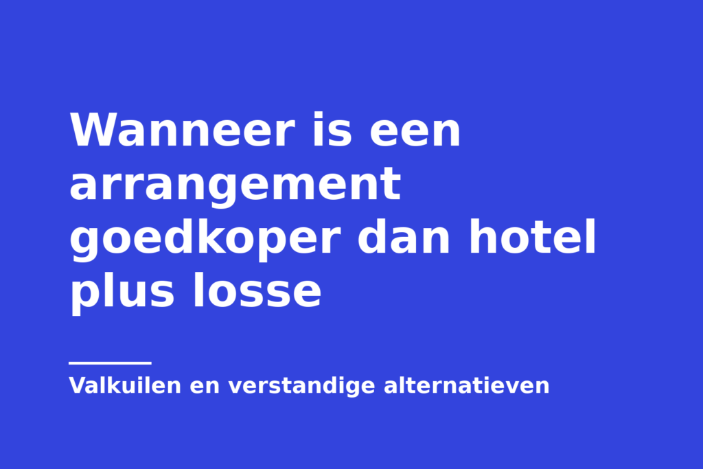 Wanneer is een arrangement goedkoper dan hotel plus losse