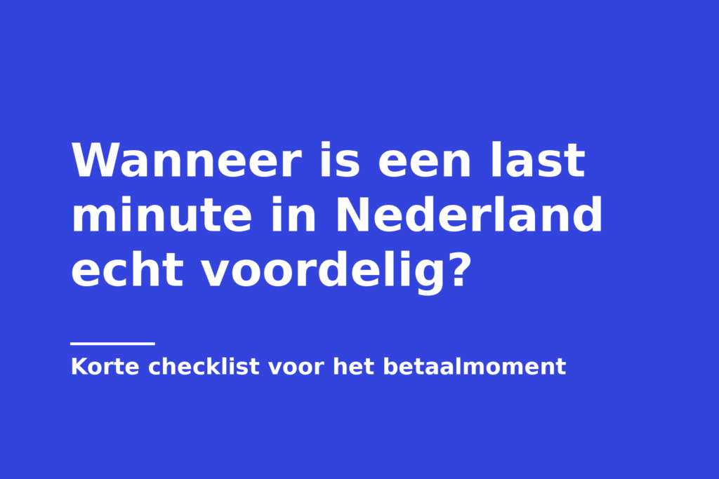 Wanneer is een last minute in Nederland echt voordelig?