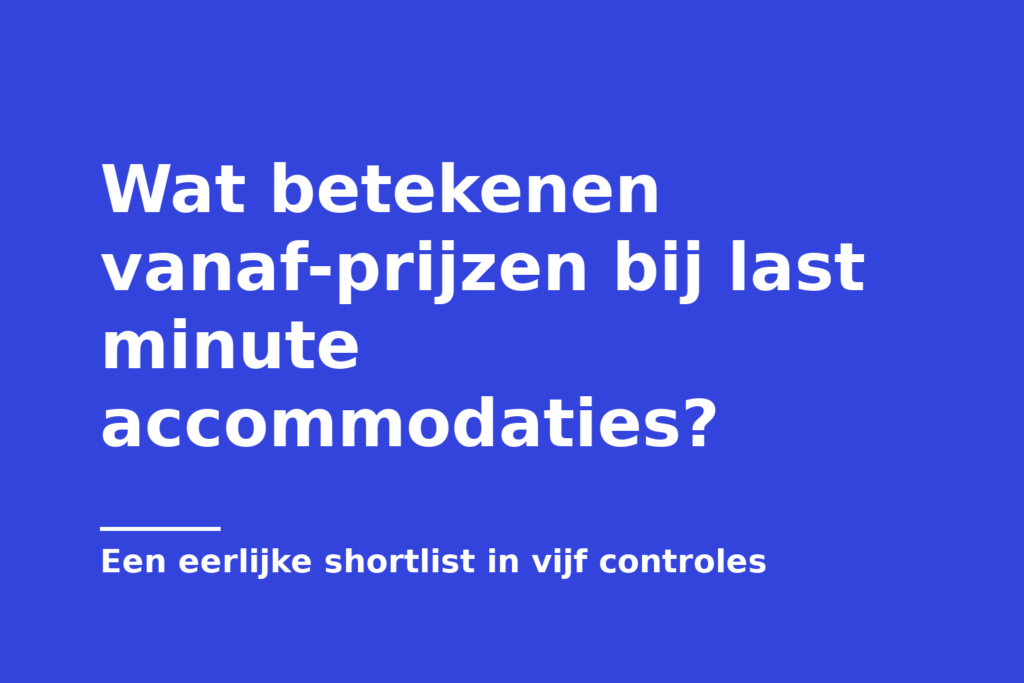 Wat betekenen vanaf-prijzen bij last minute accommodaties?