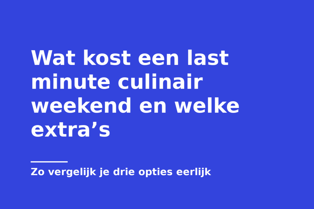 Wat kost een last minute culinair weekend en welke extra’s