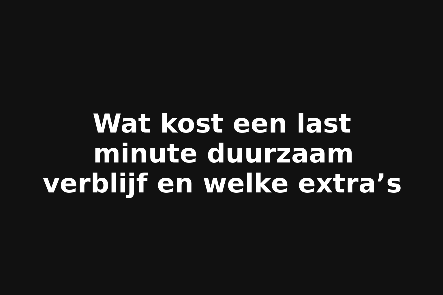 Wat kost een last minute duurzaam verblijf en welke extra’s