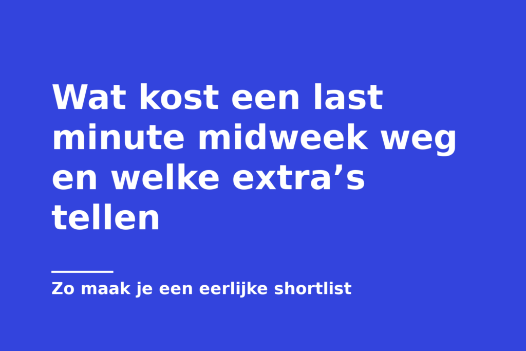 Wat kost een last minute midweek weg en welke extra’s tellen