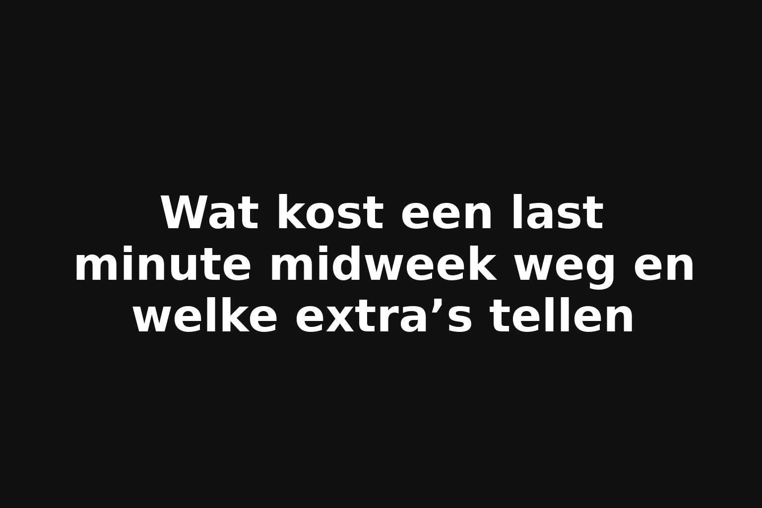 Wat kost een last minute midweek weg en welke extra’s tellen