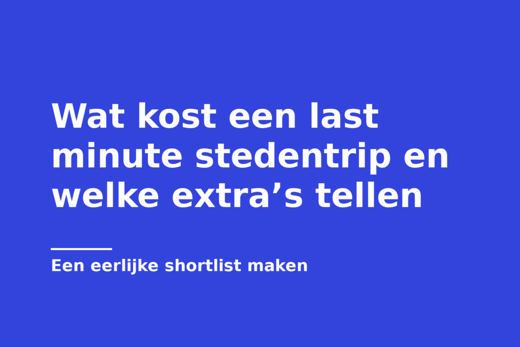 Wat kost een last minute stedentrip en welke extra’s tellen