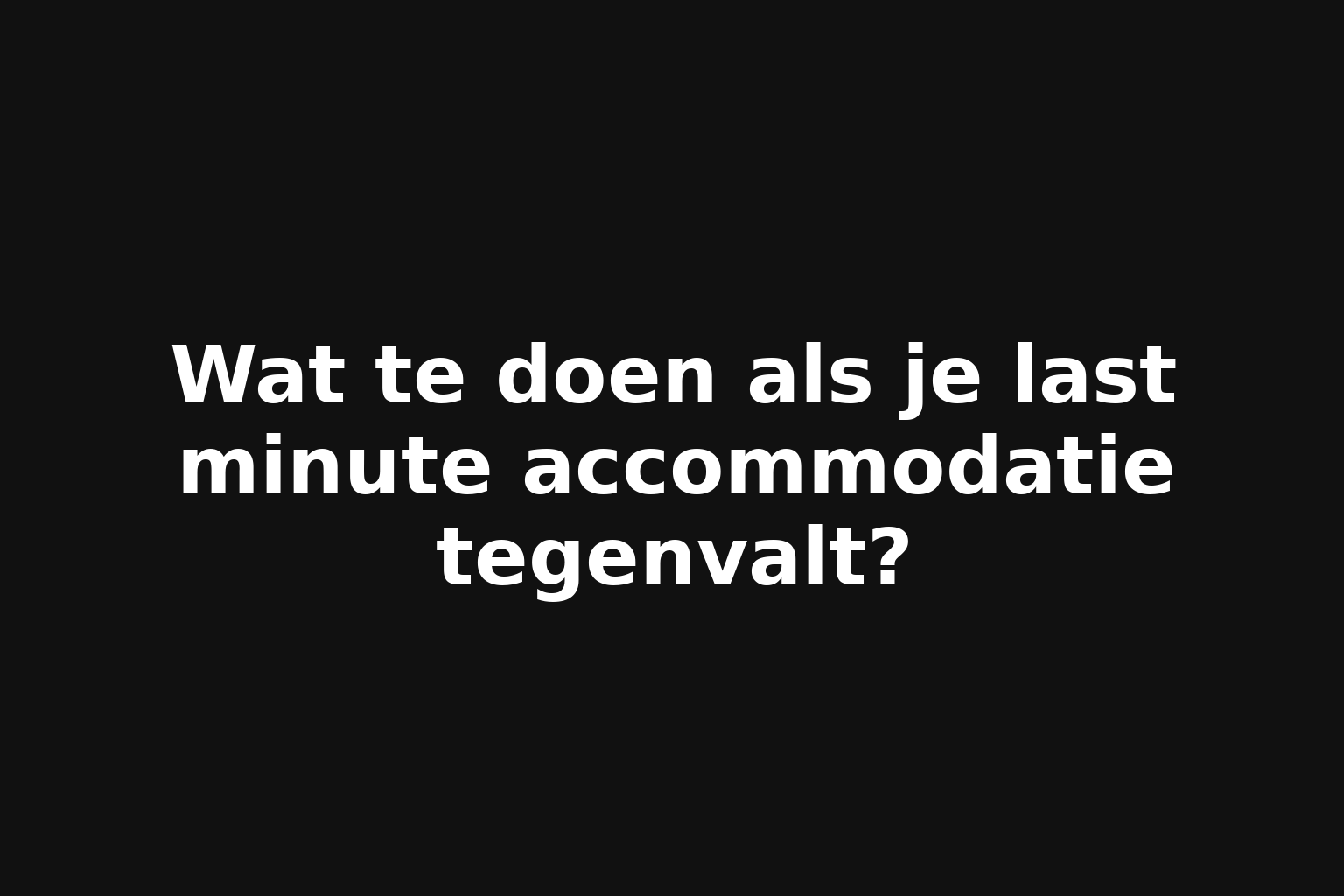Wat te doen als je last minute accommodatie tegenvalt?
