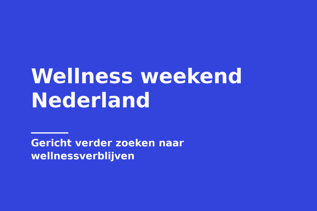 Wellness weekend Nederland