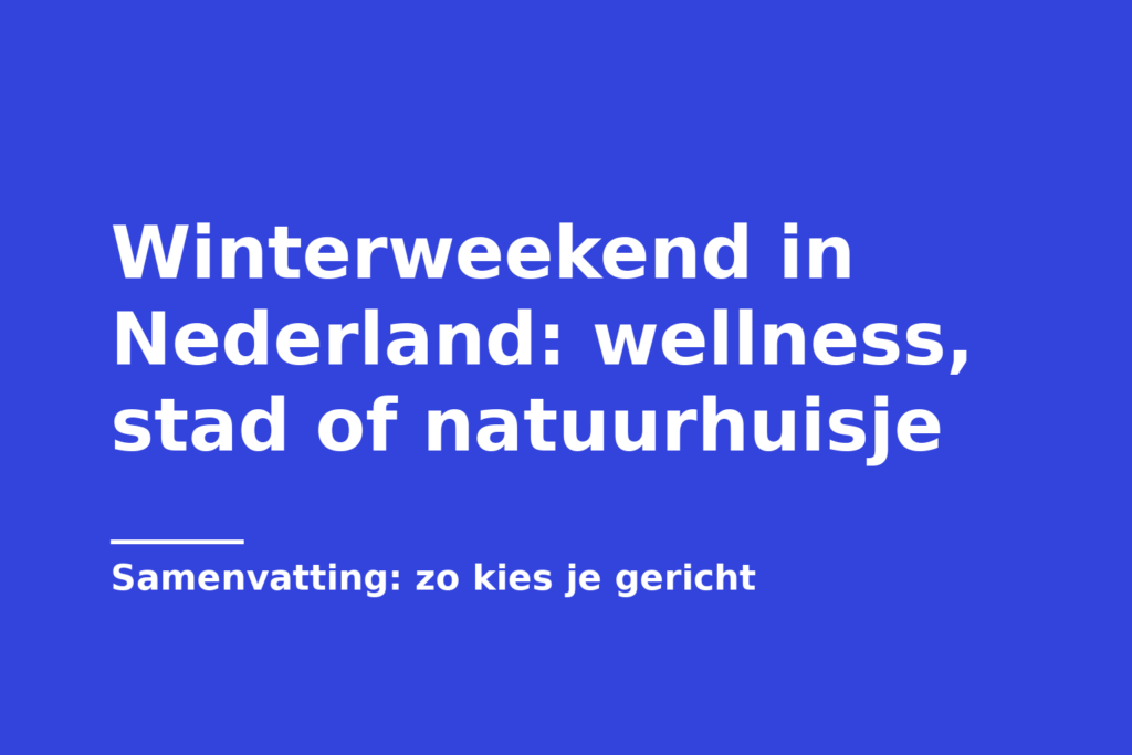Winterweekend in Nederland: wellness, stad of natuurhuisje