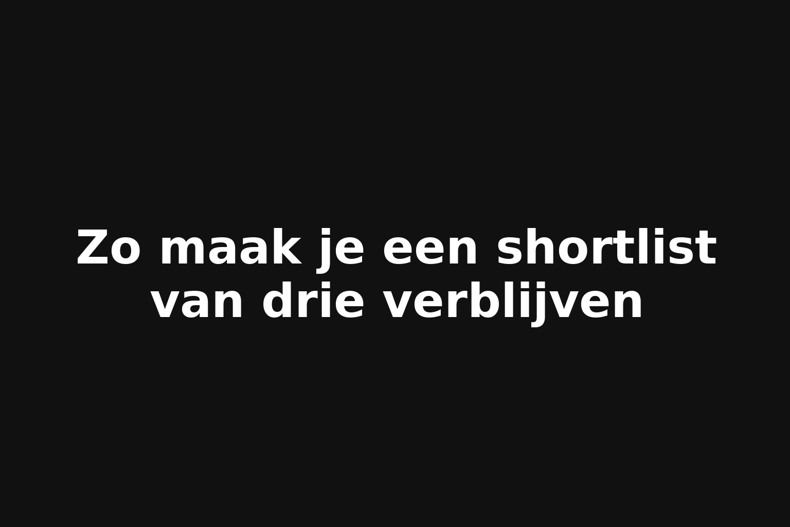 Zo maak je een shortlist van drie verblijven
