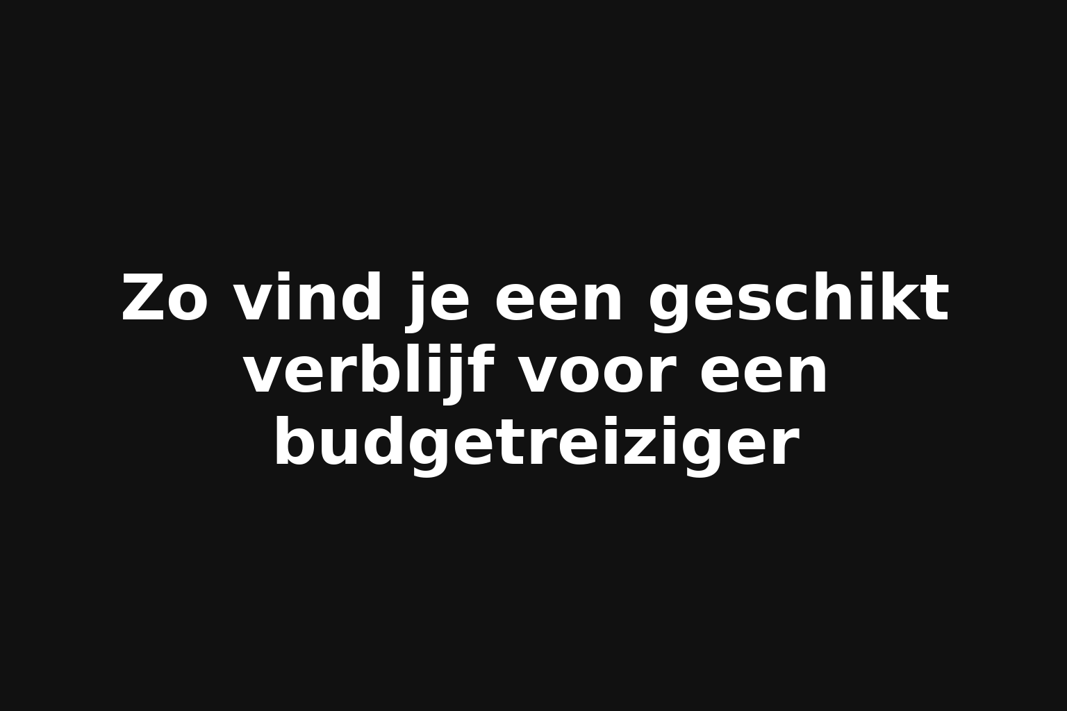 Zo vind je een geschikt verblijf voor een budgetreiziger
