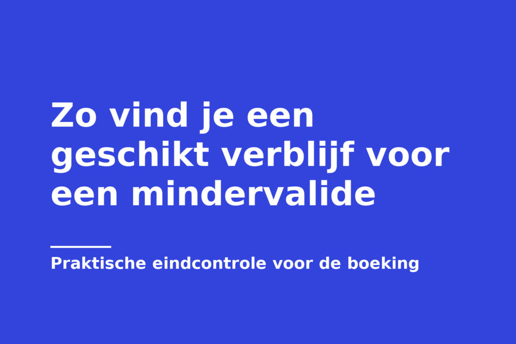 Zo vind je een geschikt verblijf voor een mindervalide