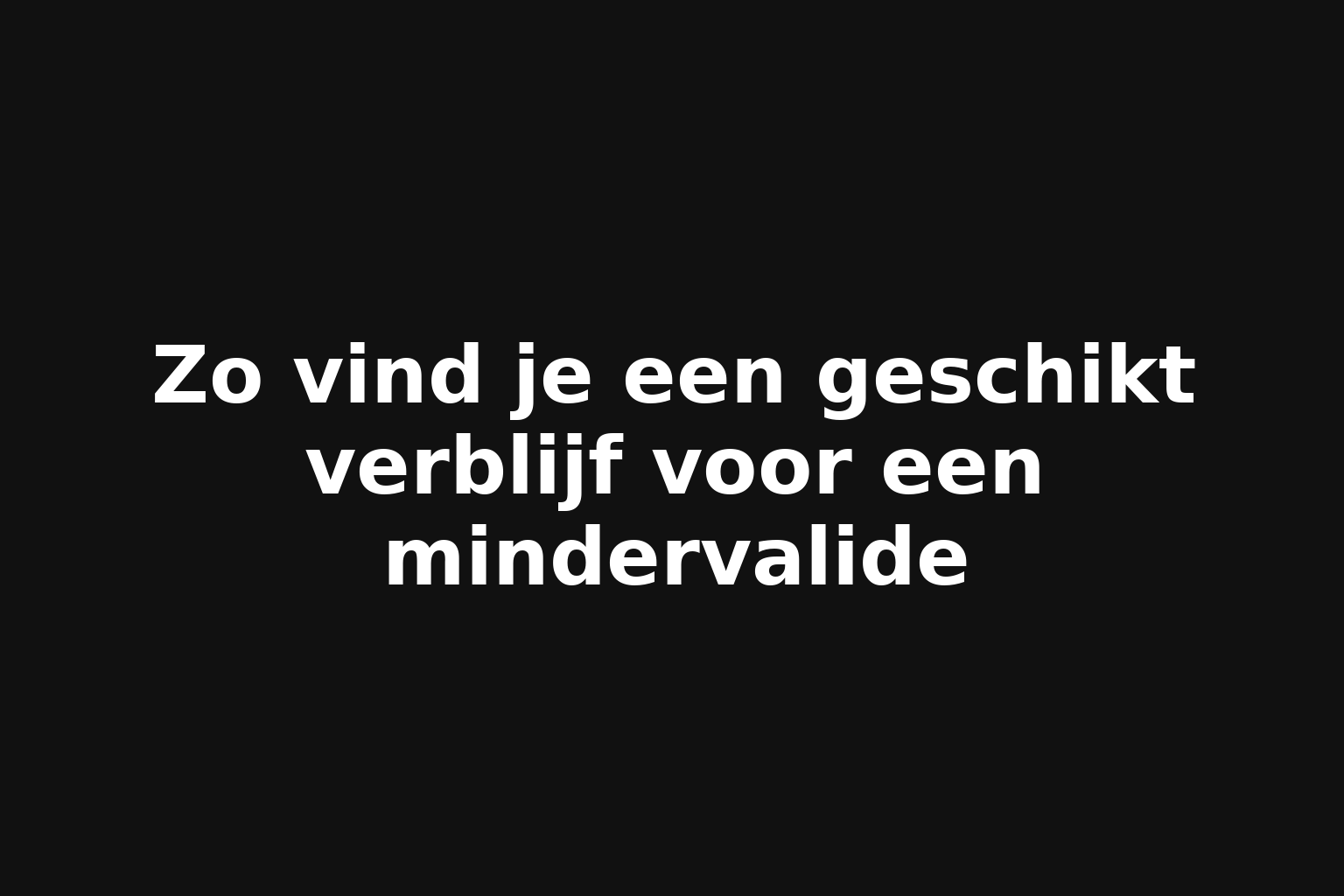 Zo vind je een geschikt verblijf voor een mindervalide