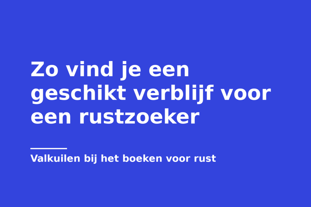 Zo vind je een geschikt verblijf voor een rustzoeker