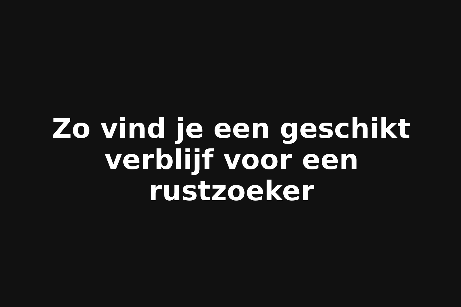 Zo vind je een geschikt verblijf voor een rustzoeker
