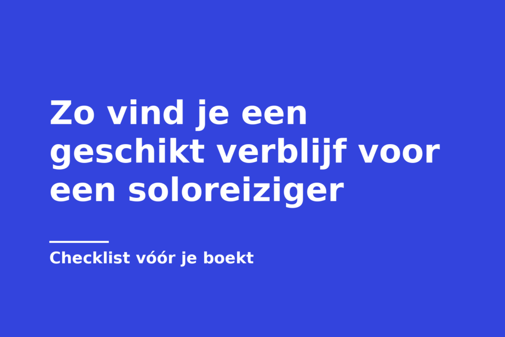 Zo vind je een geschikt verblijf voor een soloreiziger