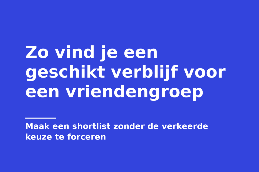 Zo vind je een geschikt verblijf voor een vriendengroep
